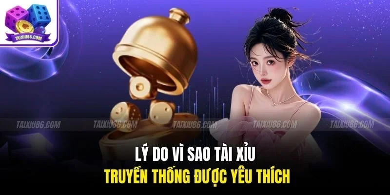 Lý do vì sao tài xỉu truyền thống được yêu thích