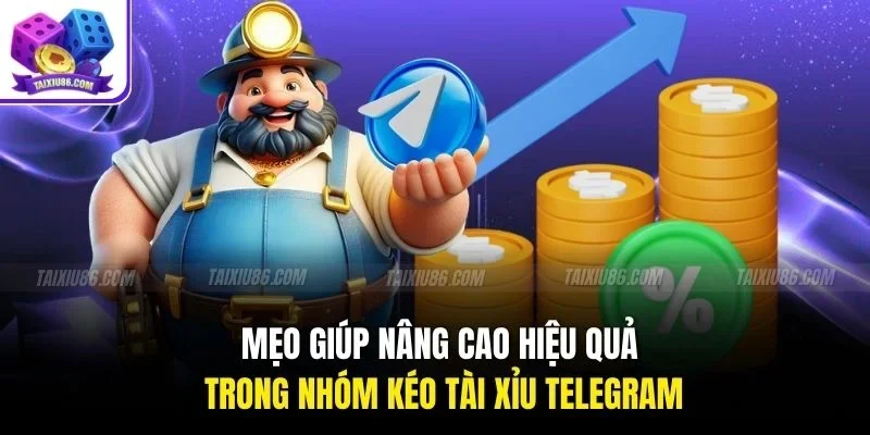 Mẹo giúp nâng cao hiệu quả trong nhóm kéo tài xỉu telegram