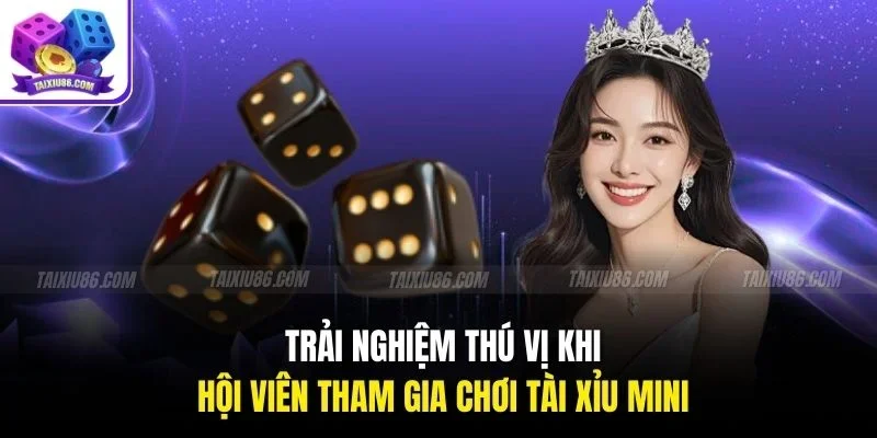 Trải nghiệm thú vị khi hội viên tham gia chơi Tài Xỉu Mini