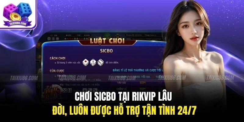 Chơi Sicbo tại Rikvip lâu đời, luôn được hỗ trợ tận tình 24/7